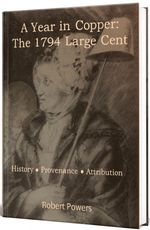 A Year in Copper:  The 1794 Large Cent;  History & Provenance;  by Robert Powers