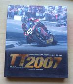 "TT 2007 - THE CENTENARY FESTIVAL DAY BY DAY" MICK DUCKWORTH ISLE OF MAN TT BOOK