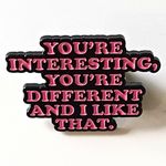 10x You’re Interesting You’re Different And I Like That Enamel Message Pin Badge