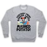 BODGER & BADGER EVERYBODY KNOWS LOVES MASHED POTATO ADULTS UNISEX SWEATSHIRT