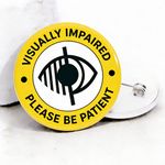 Visually Impaired Please be patient, Sight Loss Blind Accessibility Pin Badge