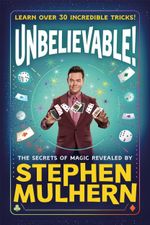 UNBELIEVABLE! The Secrets Of Magic Revealed by Stephen Mulhern: Over 30... 