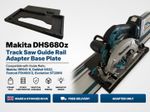 Makita DHS680z Track Saw Guide Rail Adapter  Plate - Multiple Guide Rails Avail.