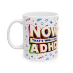 Funny ADHD Mug – NOW That’s What I Call ADHD Coffee Tea Cup Novelty Gift