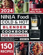 Ninja Foodi Cold & Hot Blender Cookbook for Beginners: Quick & Yummy Recipes... 
