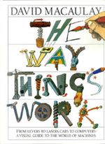 The Way Things Work: From Levers to Lasers, Cars to Computers. The Ultimate Gui
