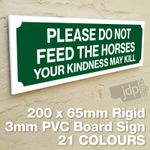 PLEASE DO NOT FEED THE HORSES YOUR KINDNESS MAY KILL - 3MM RIGID PVC BOARD SIGN