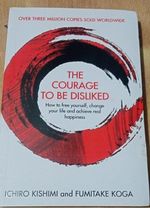 The Courage To Be Disliked by Ichiro Kishmi and Fumitake Koga Paperback UK