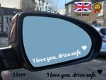 I love you drive safe 12cm Car Mirror Decal Sticker Vinyl Transfer.