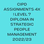 CIPD Assignments 4X ! Level 7 Diploma in Strategic People Management 2022/23