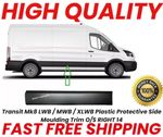 Transit Mk8 LWB-MWB -XLWB Plastic Protective Side Moulding Trim O/S RIGHT-2014 o