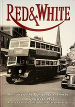 Red & White: Story of the Company, its services & vehicles to 1953 - Edworthy...