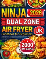 2026 Ninja Dual Zone Air Fryer Cookbook for Beginners UK: 2000 Days Easy,... 