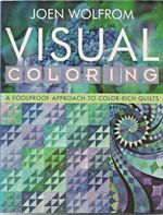 Visual Coloring : A Foolproof Approach to Color-Rich Quilts by Joen Wolfrom...