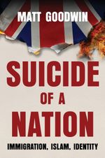 Suicide of a Nation: Immigration, Islam, Identity By Matt Goodwin Paperback 2026