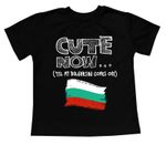 Cute Now... 'Til My Bulgarian Comes Out Toddler Kids Flag T-shirt Cotton