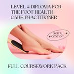Level 4 Diploma for the Foot Health Care Practitioner – Full Coursework Pack