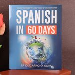Spanish in 60 Days The Language Learning Workbook to Help You Speak Just Like...