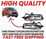 FORD TRANSIT CUSTOM 2018 ON FRONT FOG LIGHT LAMP PAIR LEFT & RIGHT BRAND NEW