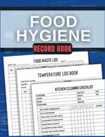 Food Hygiene Record Book: Temperature, Kitchen Cleaning Checklist and Food Waste