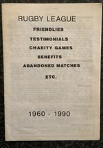RUGBY LEAGUE BOOKLET OF FRIENDLIES / TESTIMONIALS / CHARITY / ABANDONED 1960 -90