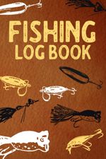 Fishing Log Book: A Journal For Anglers - 100 Pages To Document Your Catch,...