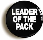 LEADER OF THE PACK BADGE BUTTON PIN (1inch/25mm diameter) SHANGRI LAS SIXTIES