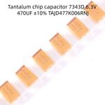 Tantalum chip capacitor 6.3V 470UF ±10% TAJD477K006RNJ  7343D