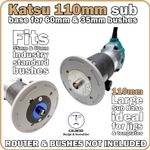 Katsu 110mm trim router sub-base for 60mm & 35mm guide bushes - INC P&P