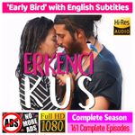 * Erkenci Kus * Early Bird * Complete Series English Subs * 1080p FULL HD *USB*