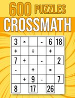600 Crossmath Puzzles: Multiplication, Division, Addition, Subtraction | Easy to