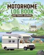 Motorhome Log Book and Travel Journal: Record memorable moments, activities... 