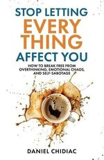 Stop Letting Everything Affect You Paperback -By Daniel Chidiac UK