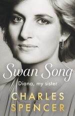 Swan Song: Diana, my sister by Charles Spencer Hardback