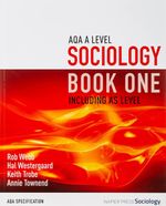 AQA A Level Sociology Book One Including AS Level - Rob Webb 9780954007911