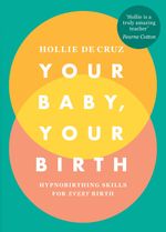 Your Baby, Birth: Hypnobirthing Skills For Every Birth 