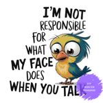 Funny Bird Iron-On Transfer – "I’m Not Responsible for What My Face Does"
