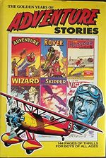 The Golden Years of Adventure Stories (Rover, Wizard, Hotspur, Victor, Hornet, S