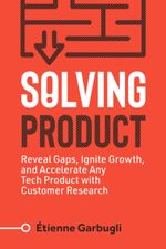 Solving Product: Reveal Gaps, Ignite Growth, and Accelerate Any Tech Product... 