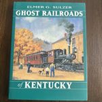 ‘Ghost Railroads of Kentucky’  by Elmer G Sulzer