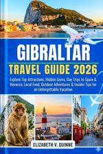 Gibraltar Travel Guide 2026: Explore Top Attractions, Hidden Gems, Day Trips...