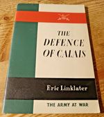 Eric Linklater THE DEFENCE OF CALAIS  [HMSO 1941 1st] with map - WW2