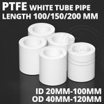 PTFE White Tube Pipe 100MM/150MM/200MM LENGTH, 40MM-120MM OD, 20MM-100MM ID