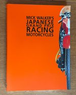 Mick Walker's Japanese Grand Prix Racing Motorcycles - Honda Suzuki Yamaha