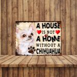 A House Is Not A Home Without A Chihuahua Metal Gate Sign 150mm x 200mm 1866H1
