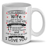 To My Gorgeous Wife Valentines Day I Still Love You Tea Coffee Mug Perfect Gift