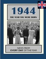 1944 The Year You Were Born UK and World News From Every Day Of The Year. A B...