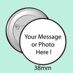 CUSTOM MADE PERSONALISED PIN BADGES, 38mm WEDDING, HEN, STAG, BIRTHDAY, DESIGNED