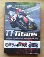 "TT TITANS" by MATTHEW RICHARDSON - 25 GREATEST ISLE OF MAN TT RACING MACHINES"