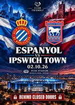 ESPANYOL Spain v IPSWICH TOWN England 2 October 2026 B CLOSED DOORS Friendly FAN
